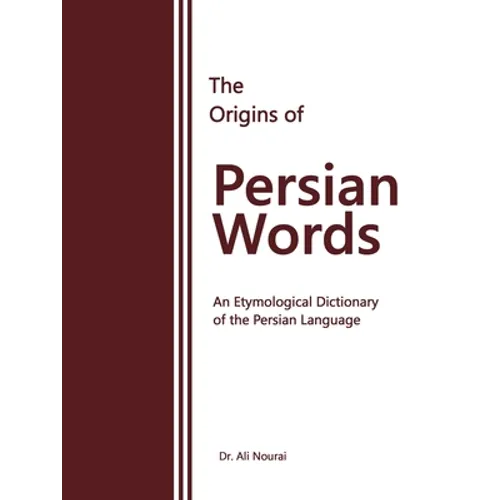 The Origins of Persian Words: An Etymological Dictionary of the Persian Language - Paperback