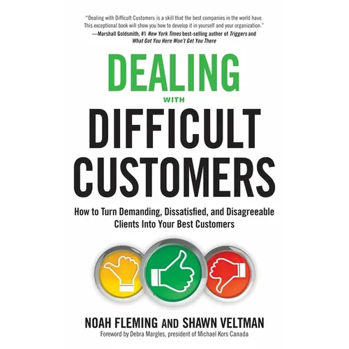 Dealing with Difficult Customers: How to Turn Demanding, Dissatisfied, and Disagreeable Clients Into Your Best Customers - Paperback