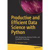 Productive and Efficient Data Science with Python: With Modularizing, Memory Profiles, and Parallel/Gpu Processing - Paperback