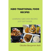 Igbo Traditional Food Recipes: Learning Igbo dish recipes just got easier - Paperback