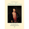 Machiavelli in Love: Sex, Self, and Society in the Italian Renaissance - Paperback