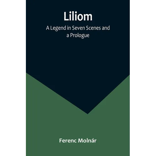 Liliom: A Legend in Seven Scenes and a Prologue - Paperback
