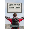Ignite Your Inner Drive: Unleash the Power of Motivation to Transform Your Life - Paperback