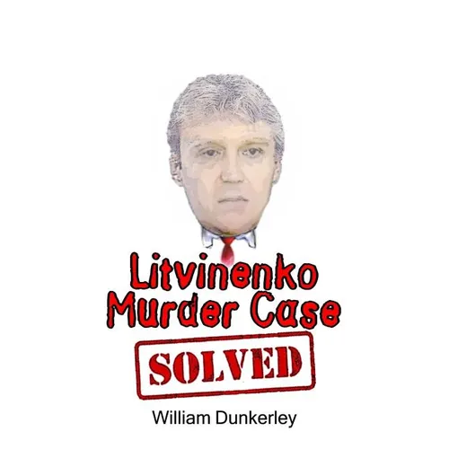 Litvinenko Murder Case Solved: The final conclusion to this puzzling and long-unsolved mystery - Paperback