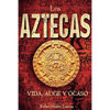 Los Aztecas: Vida, Auge y Ocaso - Paperback