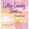 Cotton Candy Skies and French Fries - Hardcover