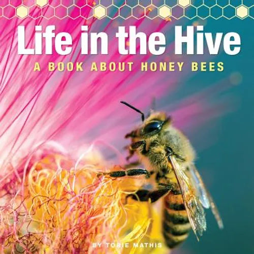 Life in the Hive - A book About Honey Bees: It's a busy, buzzing life in the honey bee hive! - Paperback