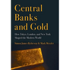Central Banks and Gold: How Tokyo, London, and New York Shaped the Modern World - Hardcover