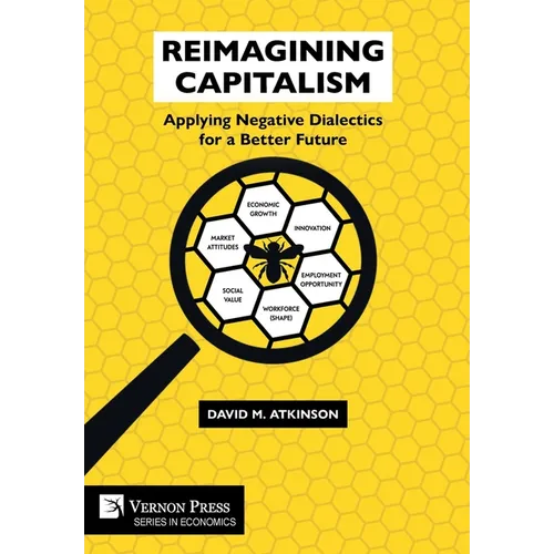 Reimagining Capitalism: Applying Negative Dialectics for a Better Future - Hardcover