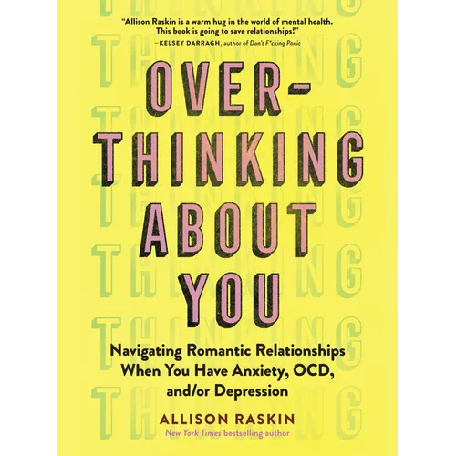 Overthinking about You: Navigating Romantic Relationships When You Have Anxiety, Ocd, And/Or Depression - Paperback