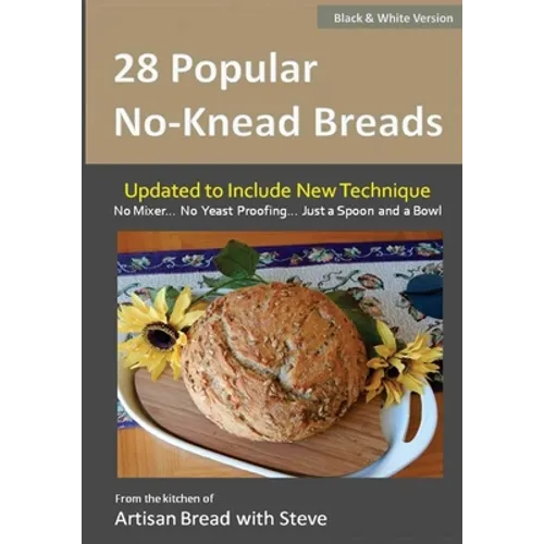 28 Popular No-Knead Breads (B&W Version): From the Kitchen of Artisan Bread with Steve - Paperback