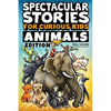 Spectacular Stories for Curious Kids Animals Edition: Fascinating Tales to Inspire & Amaze Young Readers - Paperback