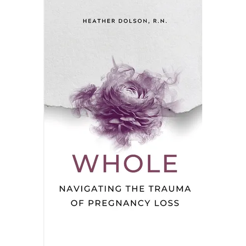 Whole: Navigating the Trauma of Pregnancy Loss - Paperback