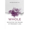 Whole: Navigating the Trauma of Pregnancy Loss - Paperback