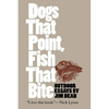 Dogs That Point, Fish That Bite: Outdoor Essays - Paperback