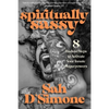 Spiritually Sassy: 8 Radical Steps to Activate Your Innate Superpowers - Hardcover