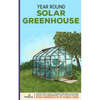 Year Round Solar Greenhouse: Step-By-Step Guide to Design And Build Your Own Passive Solar Greenhouse in as Little as 30 Days Without Drowning in a - Paperback