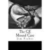 The GE Mound Case: The Archaeological Disaster and Criminal Persecution of Artifact Collector Art Gerber - Paperback