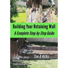 Building Your Retaining Wall: A Complete Step-by-Step Guide - Paperback