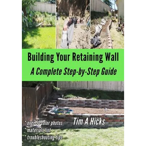 Building Your Retaining Wall: A Complete Step-by-Step Guide - Paperback