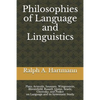 Philosophies of Language and Linguistics: Plato, Aristotle, Saussure, Wittgenstein, Bloomfield, Russell, Quine, Searle, Chomsky, and Pinker on Languag - Paperback