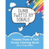Tweets From A Twit: Trump Coloring Book (Anti Trump Books) - Paperback