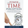 The Power of Time Perception: Control the Speed of Time to Make Every Second Count - Paperback