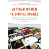 African Women in Digital Spaces: Redefining Social Movements on the Continent and in the Diaspora: Redefining Social Movements on the Continent and in - Paperback