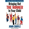 Bringing Out the Winner in Your Child: The Building Blocks of Successful Parenting - Paperback