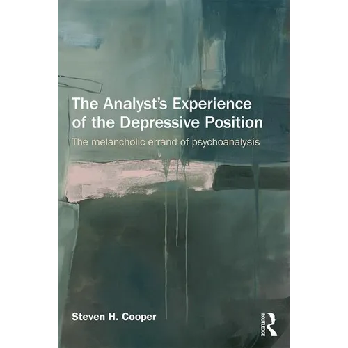 The Analyst's Experience of the Depressive Position: The Melancholic Errand of Psychoanalysis - Paperback