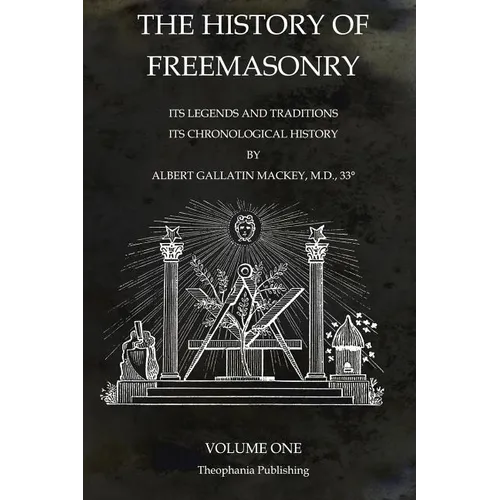 The History of Freemasonry Volume 1: Its Legends and Traditions, Its Chronological History - Paperback