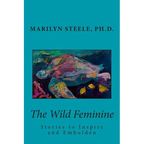 The Wild Feminine: Stories to Inspire and Embolden - Paperback