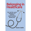 Belonging in Healthcare: The Better Allies(R) Approach to Creating More Inclusive Workplaces - Paperback