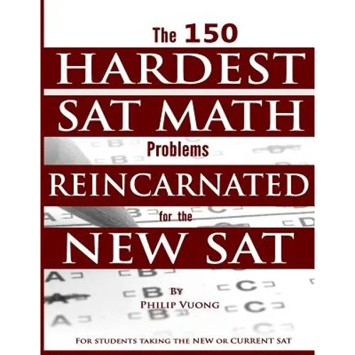 The 150 HARDEST SAT Math Problems REINCARNATED for the NEW SAT - Paperback