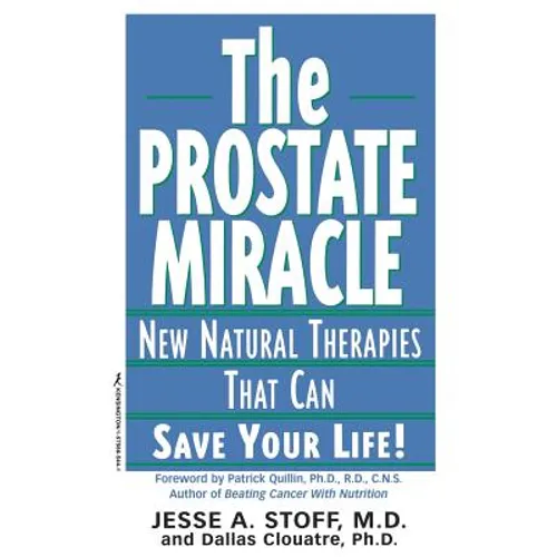 The Prostate Miracle: New Natural Therapies That Can Save Your Life - Paperback