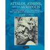 Attalos, Athens, and the Akropolis: The Pergamene 'Little Barbarians' and Their Roman and Renaissance Legacy - Hardcover