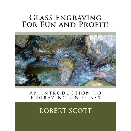 Glass Engraving For Fun and Profit!: An Introduction To Engraving On Glass - Paperback