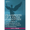 Fragments of a Faith Forgotten: The Gnostics, a Contibution to the Study of the Origins of Christianity - Paperback