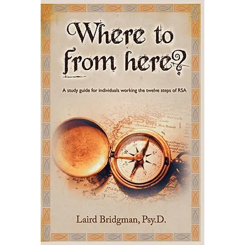 Where To From Here? A guide for individuals working the twelve steps of RSA. - Paperback