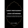 Christ Protagonist or Logos Dethroned - Paperback
