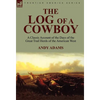 The Log of a Cowboy: a Classic Account of the Days of the Great Trail Herds of the American West - Hardcover