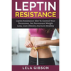 Leptin Resistance: Leptin Diet to Control Your Hormones, Get Permanent Weight Loss, Cure Obesity and Live Healthy - Paperback