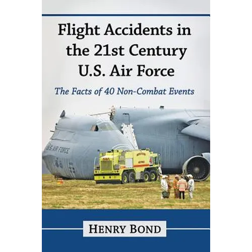 Flight Accidents in the 21st Century U.S. Air Force: The Facts of 40 Non-Combat Events - Paperback