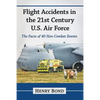 Flight Accidents in the 21st Century U.S. Air Force: The Facts of 40 Non-Combat Events - Paperback