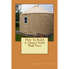 How To Build A (Semi) Solid Wall Yurt - Paperback