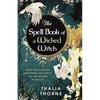 The Spell Book of a Wicked Witch: Magic Spells To Curse Your Enemies, Hex Your Ex, And Jinx The Jerks in Your Life - Paperback