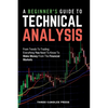 A Beginner's Guide To Technical Analysis: From Trends To Trading: Everything You Need To Know To Make Money From The Financial Markets - Paperback