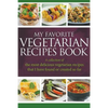 My Favorite Vegetarian Recipes Book: A Collection Of The Most Delicious Vegetarian Recipes That I Have Found Or Created So Far - Paperback