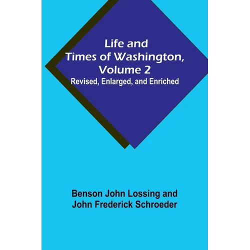 Life and Times of Washington, Volume 2: Revised, Enlarged, and Enriched - Paperback