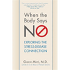 When the Body Says No: Exploring the Stress-Disease Connection - Paperback
